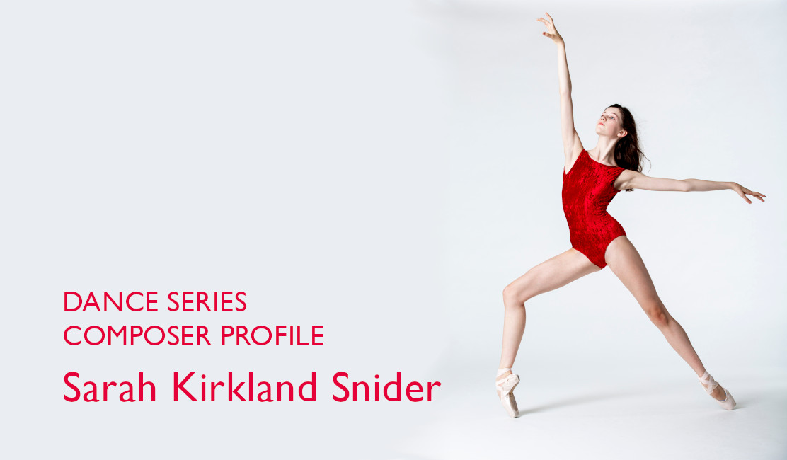 Dance Series: Composer Profile | Sarah Kirkland Snider